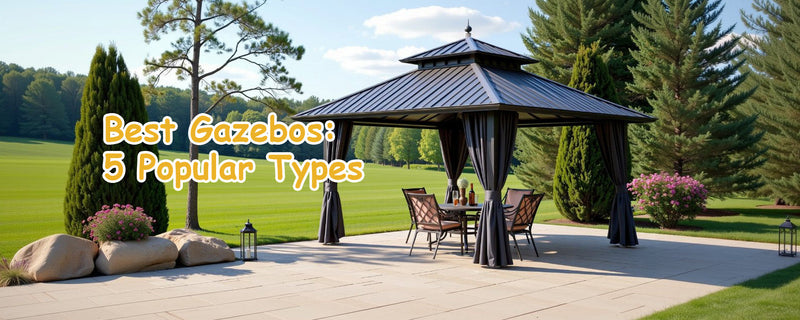 Best Gazebos: 5 Popular Types