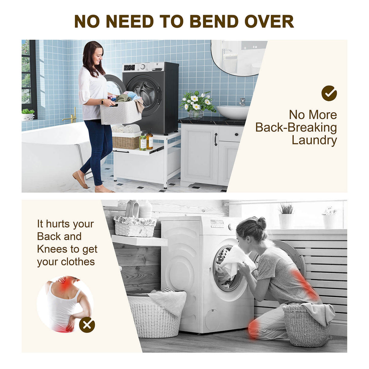 The elevated stand lifts your washer and dryer to a comfortable height